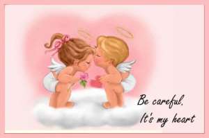 Be Careful - It's My Heart great cute love quotation