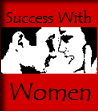 Find out now about Better Dates and SUCCESS WITH WOMEN!