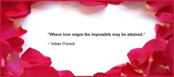 Where love reigns the impossible may be attained