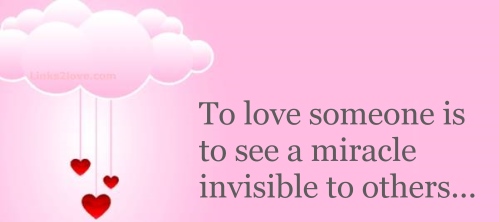 To love someone is to see a miracle invisible to others.