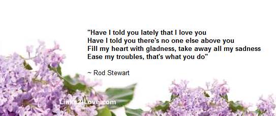 Have I told you lately that I love you